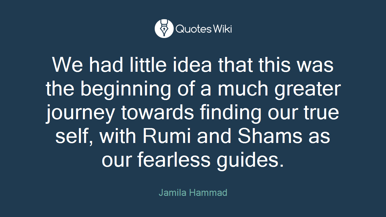 We had little idea that this was the beginning of a much greater journey towards finding our true self, with Rumi and Shams as our fearless guides.