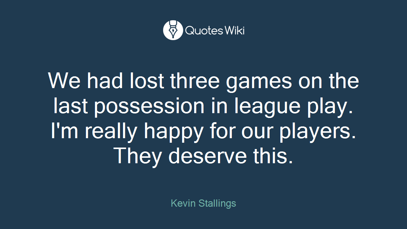 We had lost three games on the last possession in league play. I'm really happy for our players. They deserve this.