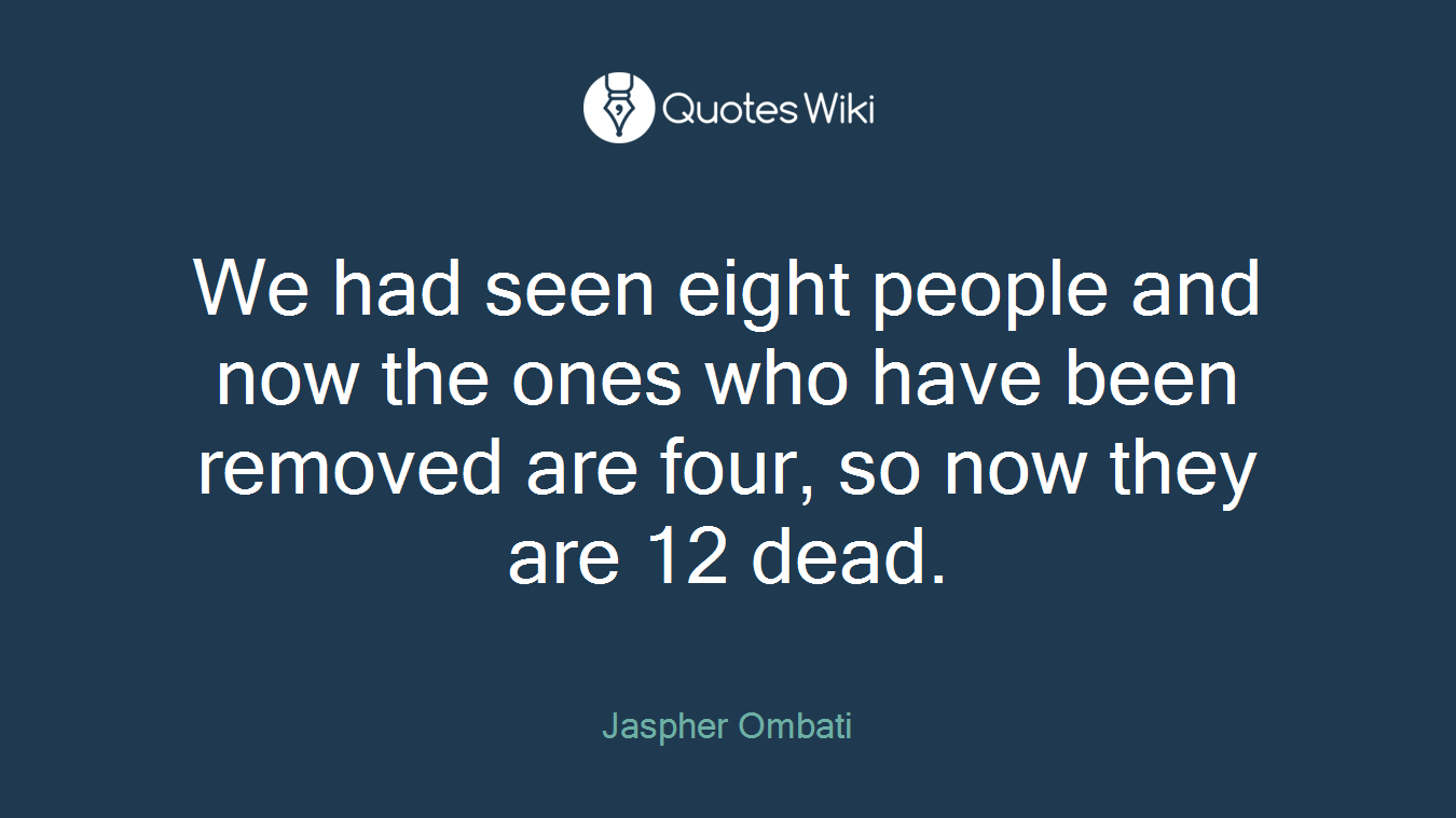 We had seen eight people and now the ones who have been removed are four, so now they are 12 dead.
