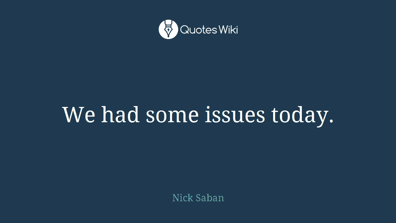 We had some issues today.