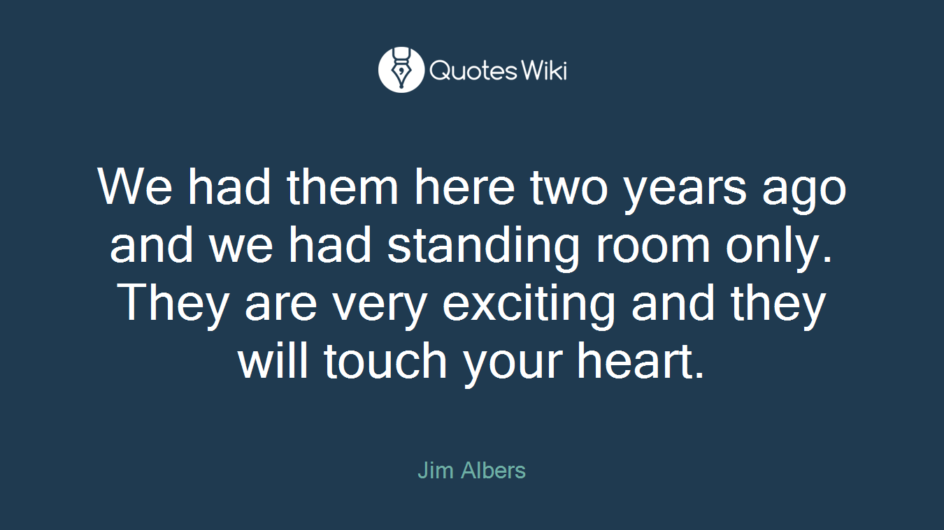 We had them here two years ago and we had standing room only. They are very exciting and they will touch your heart.