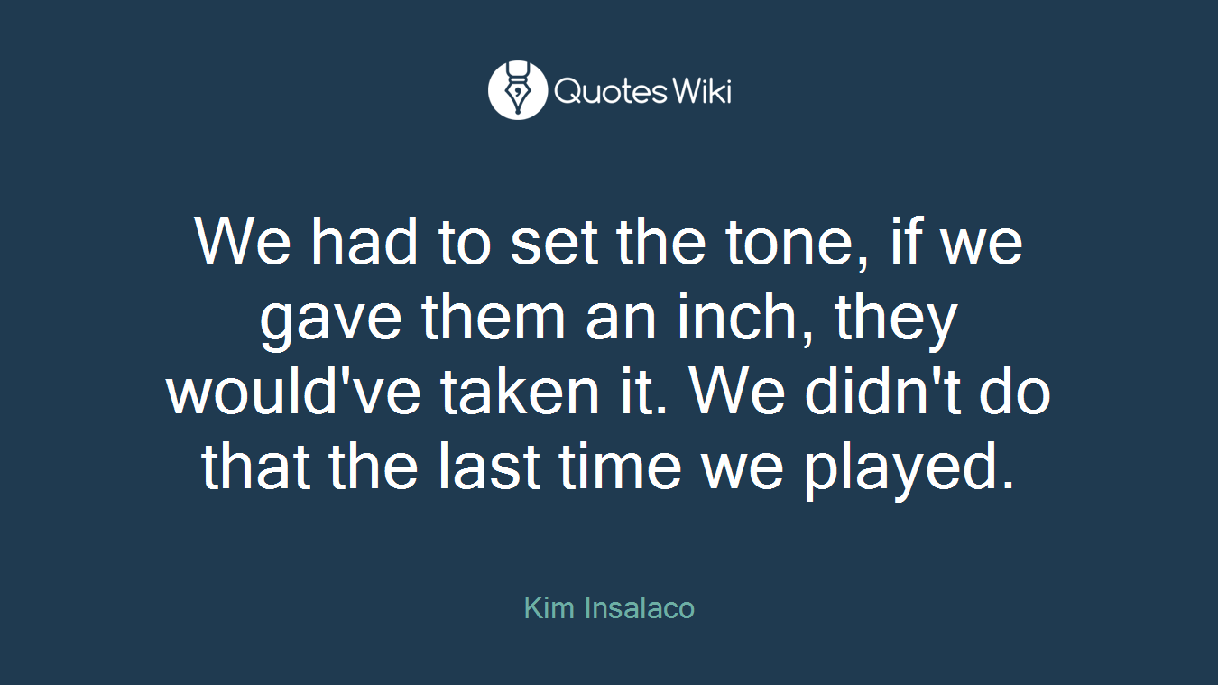 We had to set the tone, if we gave them an inch, they would've taken it. We didn't do that the last time we played.