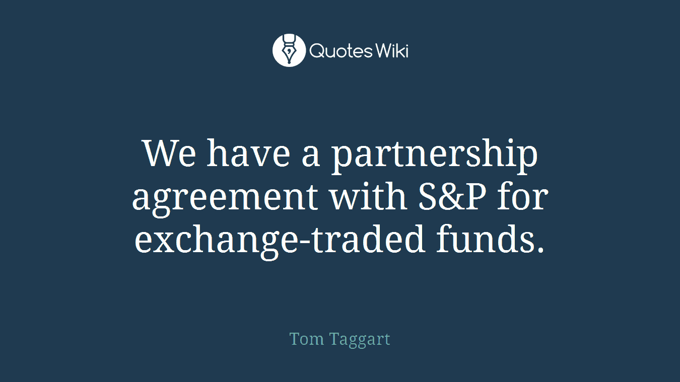 We have a partnership agreement with S&P for exchange-traded funds.