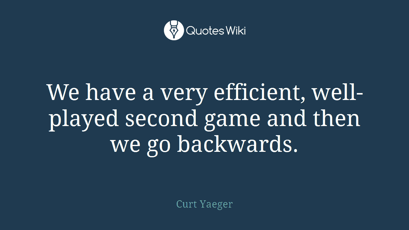 We have a very efficient, well-played second game and then we go backwards.