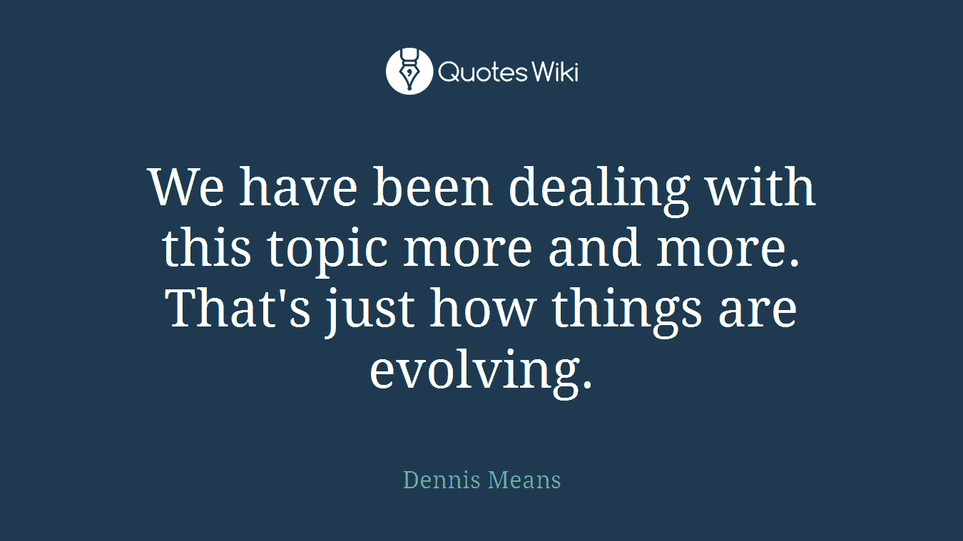 We have been dealing with this topic more and more. That's just how things are evolving.