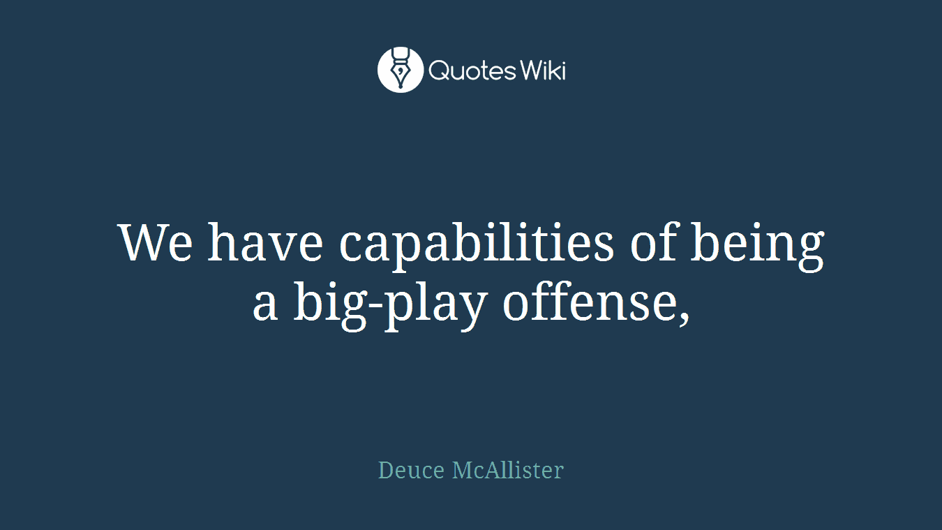We have capabilities of being a big-play offense,