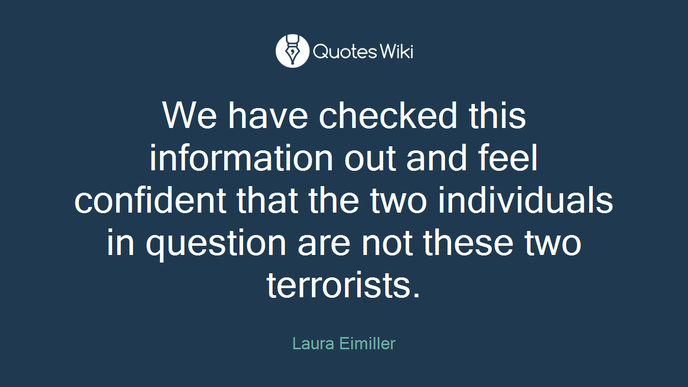 We have checked this information out and feel confident that the two individuals in question are not these two terrorists.