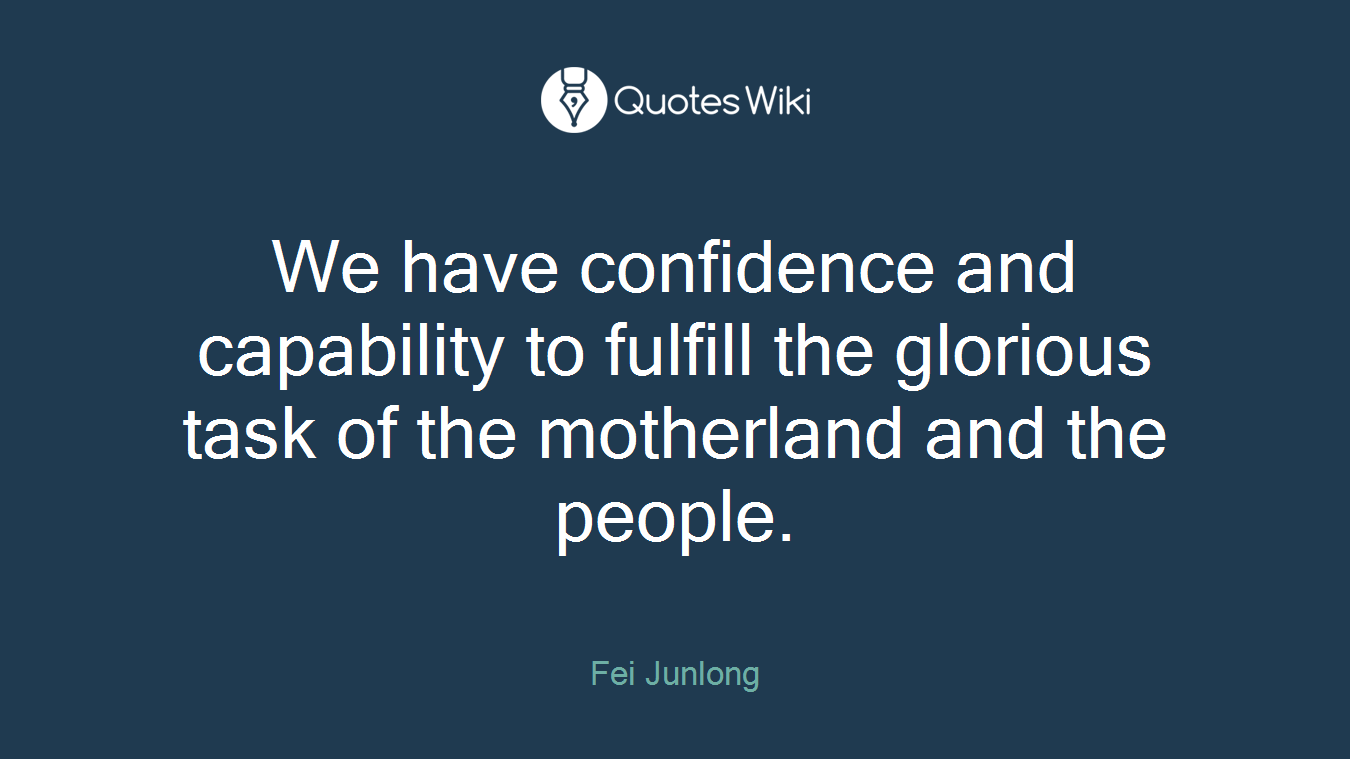 We have confidence and capability to fulfill the glorious task of the motherland and the people.