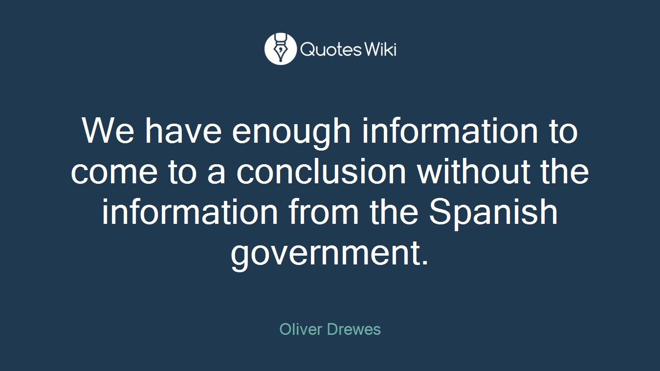 We have enough information to come to a conclusion without the information from the Spanish government.