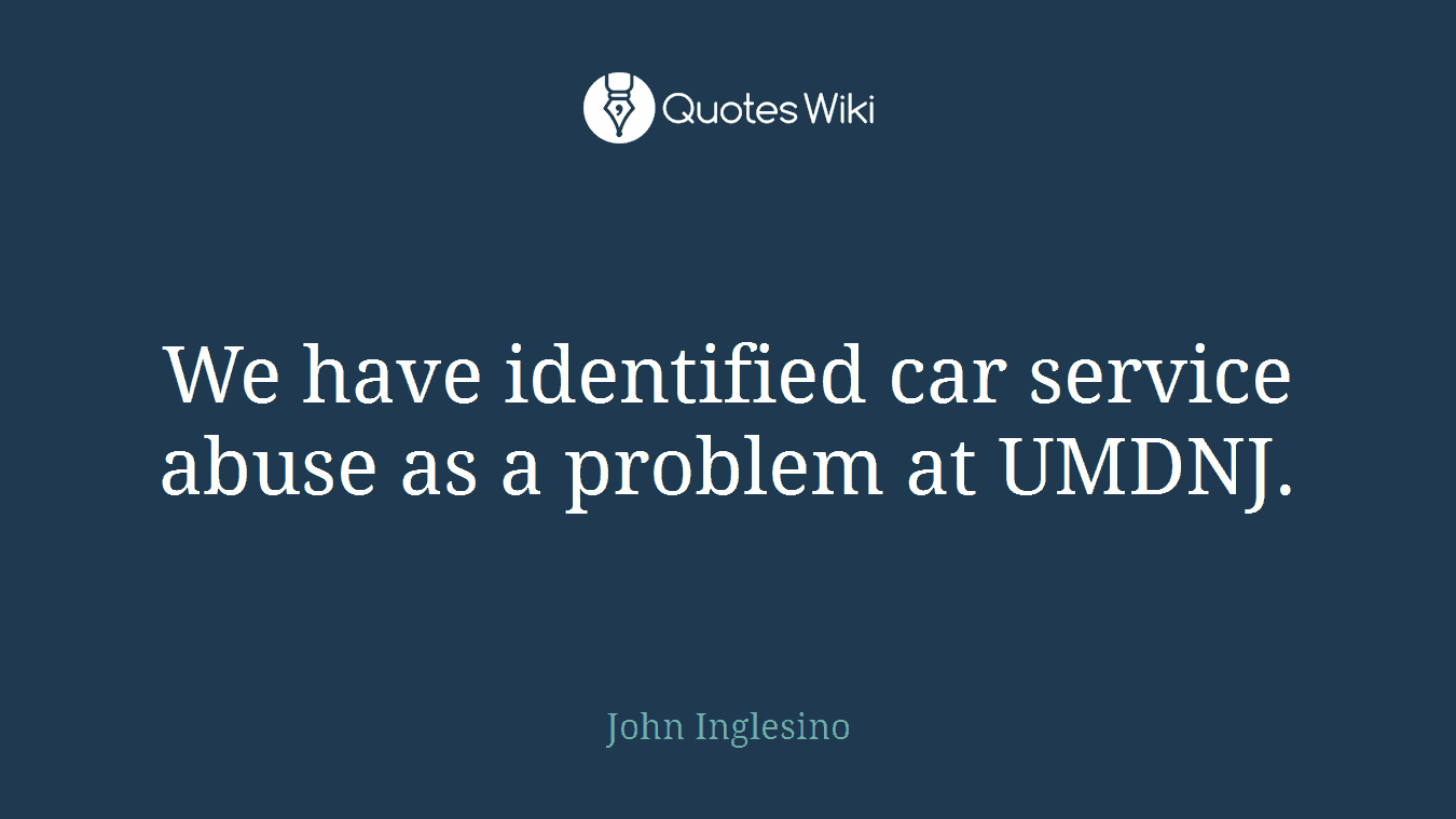We have identified car service abuse as a problem at UMDNJ.