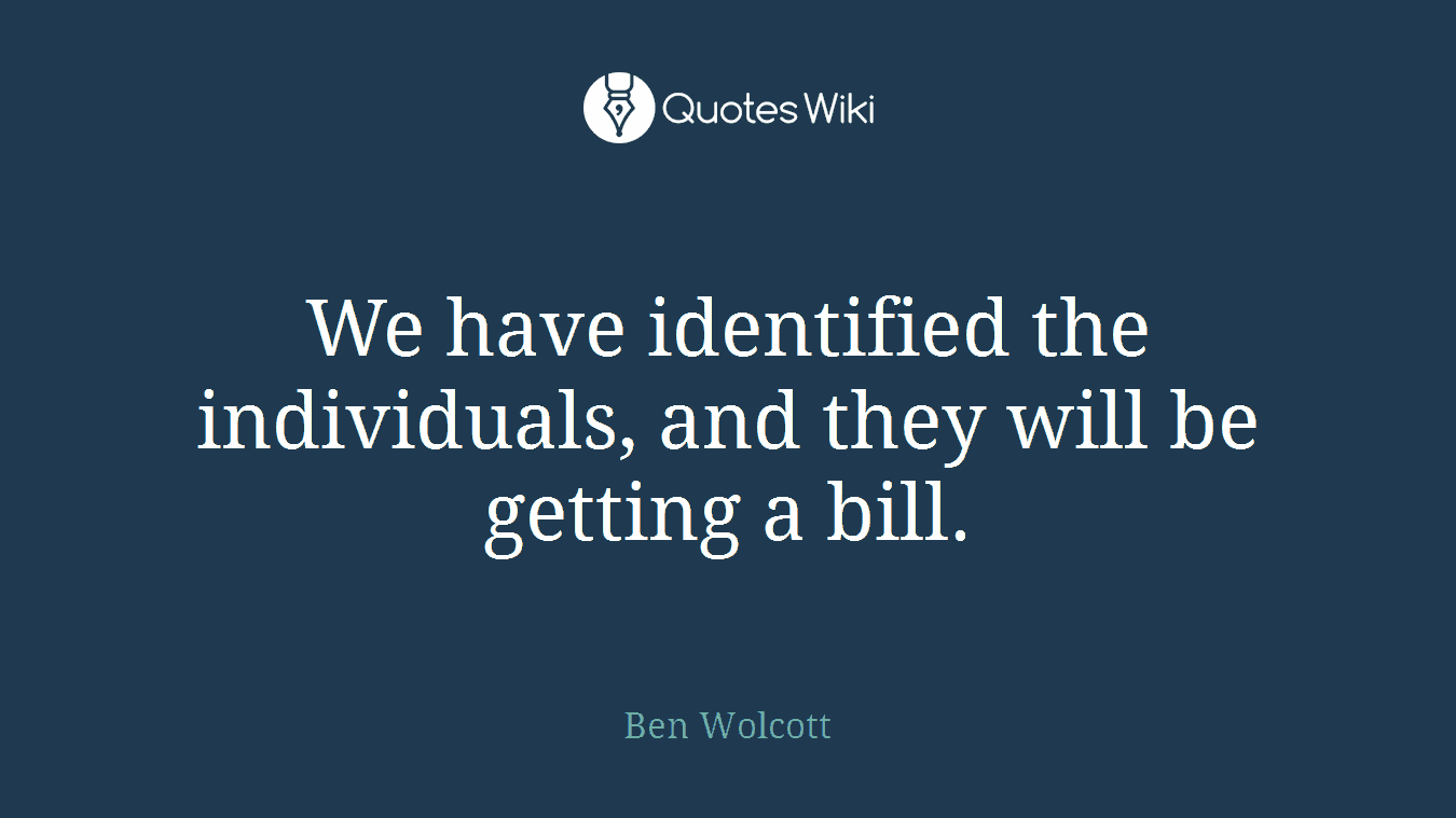 We have identified the individuals, and they will be getting a bill.