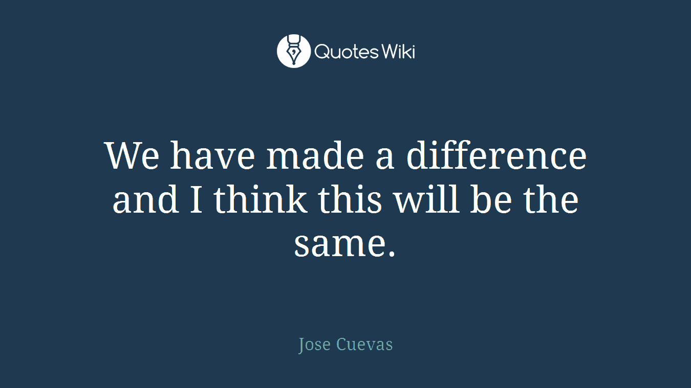 We have made a difference and I think this will be the same.