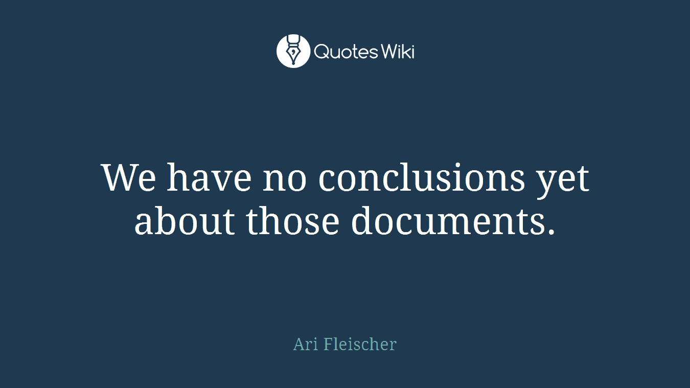 We have no conclusions yet about those documents.