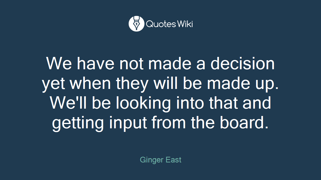 We have not made a decision yet when they will be made up. We'll be looking into that and getting input from the board.
