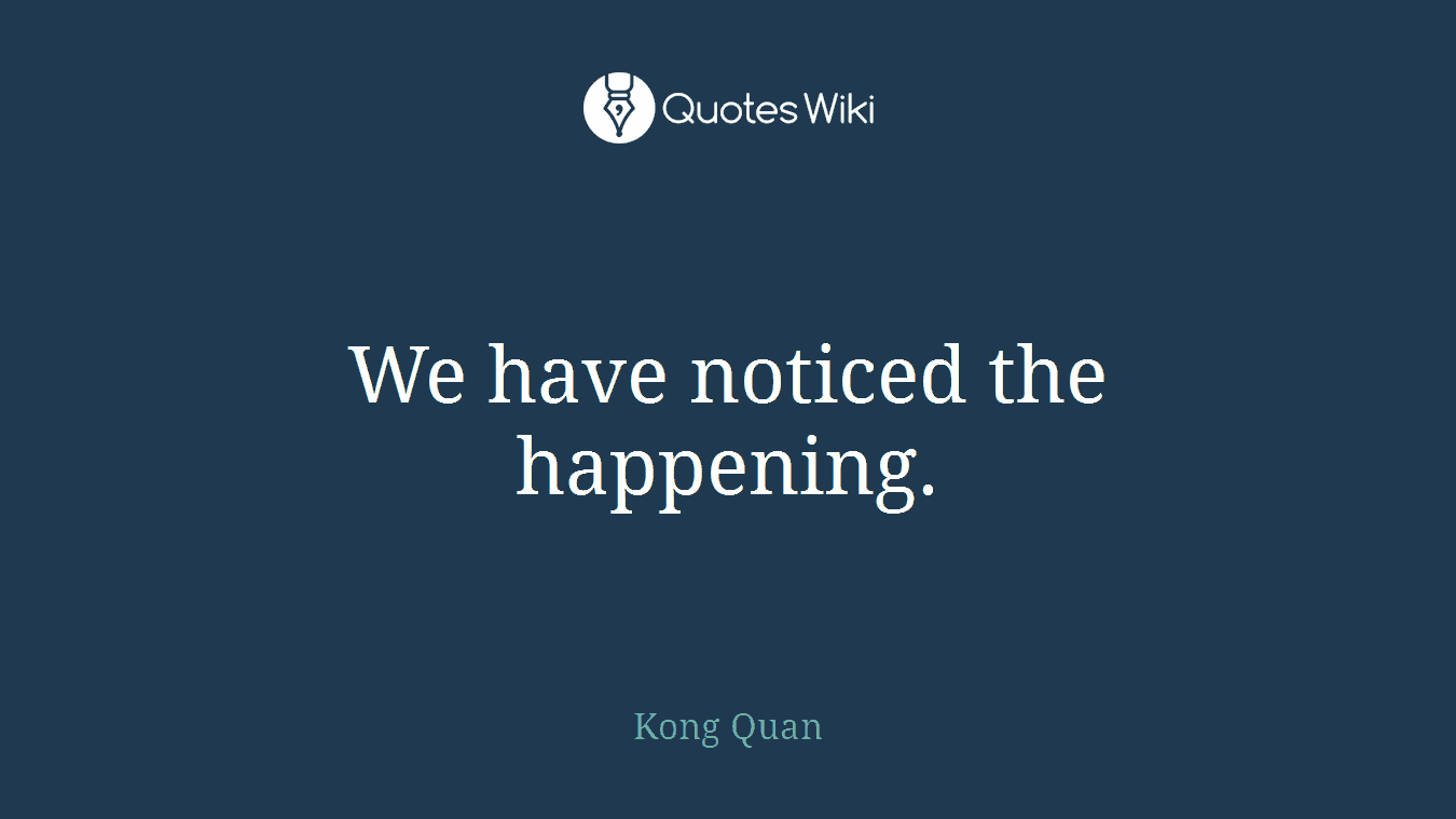 We have noticed the happening.