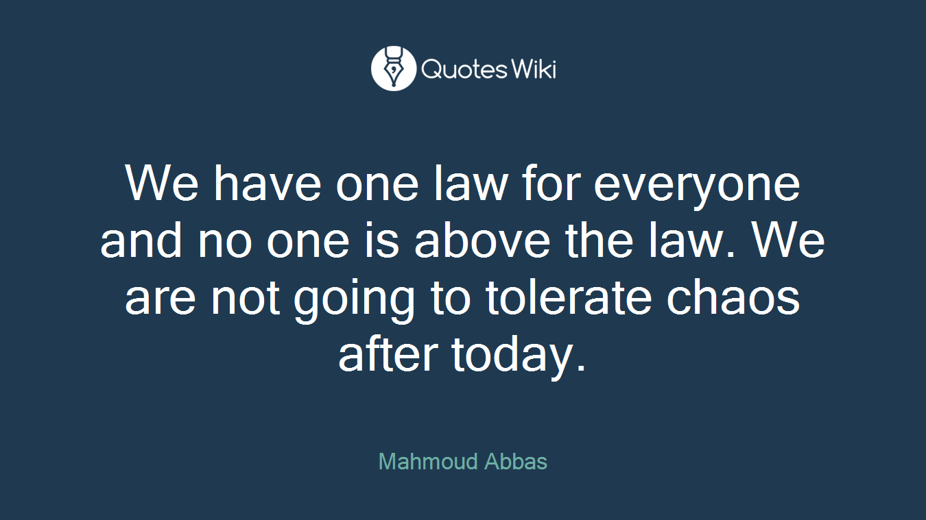 We have one law for everyone and no one is above the law. We are not going to tolerate chaos after today.