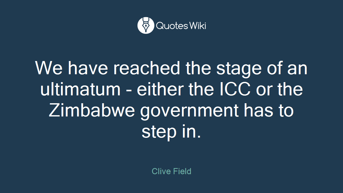 We have reached the stage of an ultimatum - either the ICC or the Zimbabwe government has to step in.