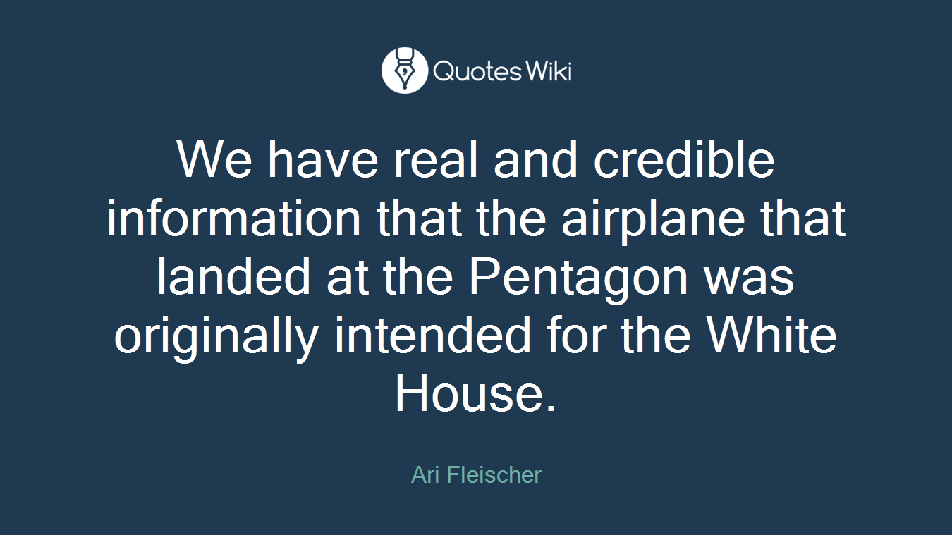 We have real and credible information that the airplane that landed at the Pentagon was originally intended for the White House.