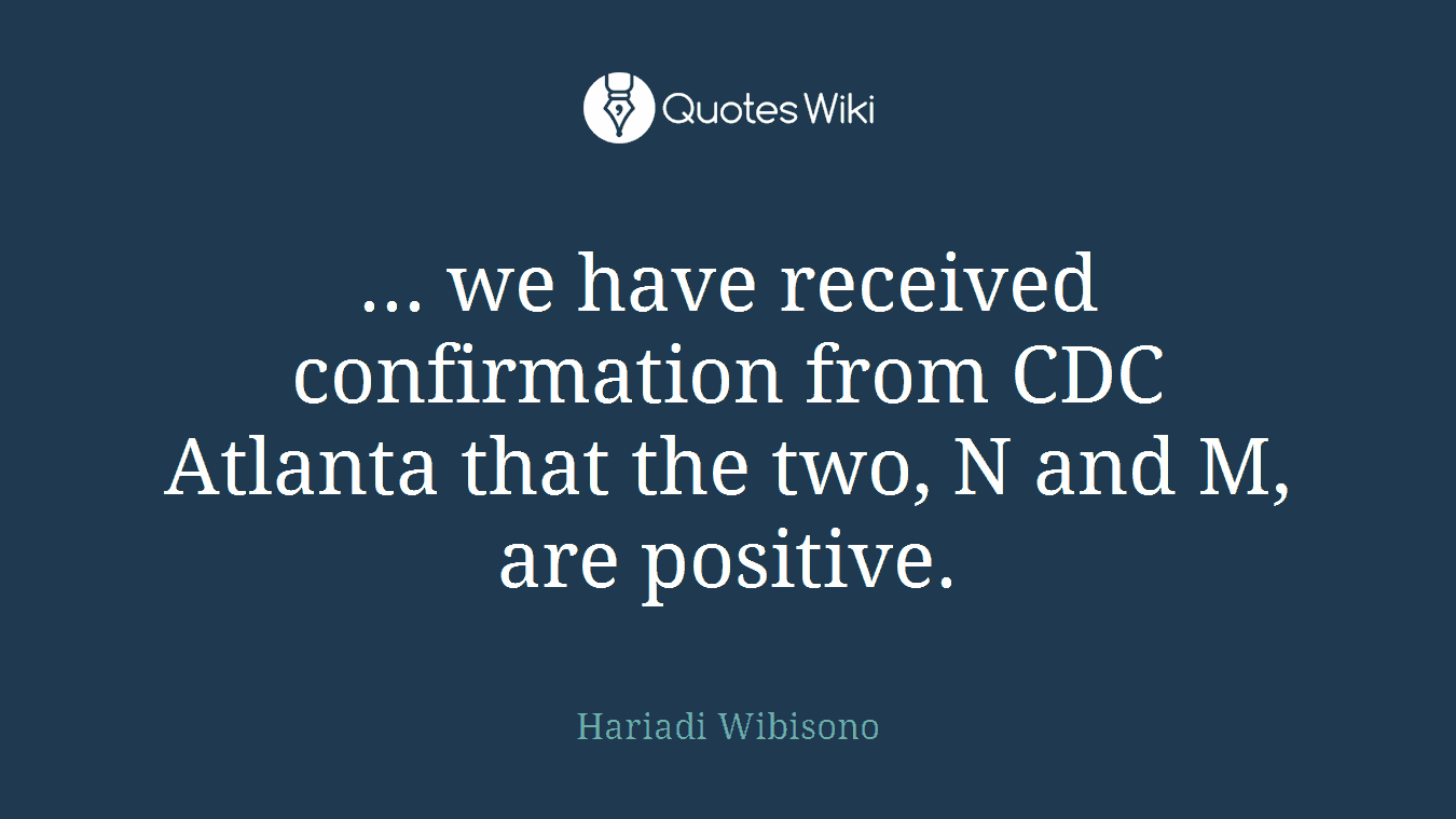 ... we have received confirmation from CDC Atlanta that the two, N and M, are positive.