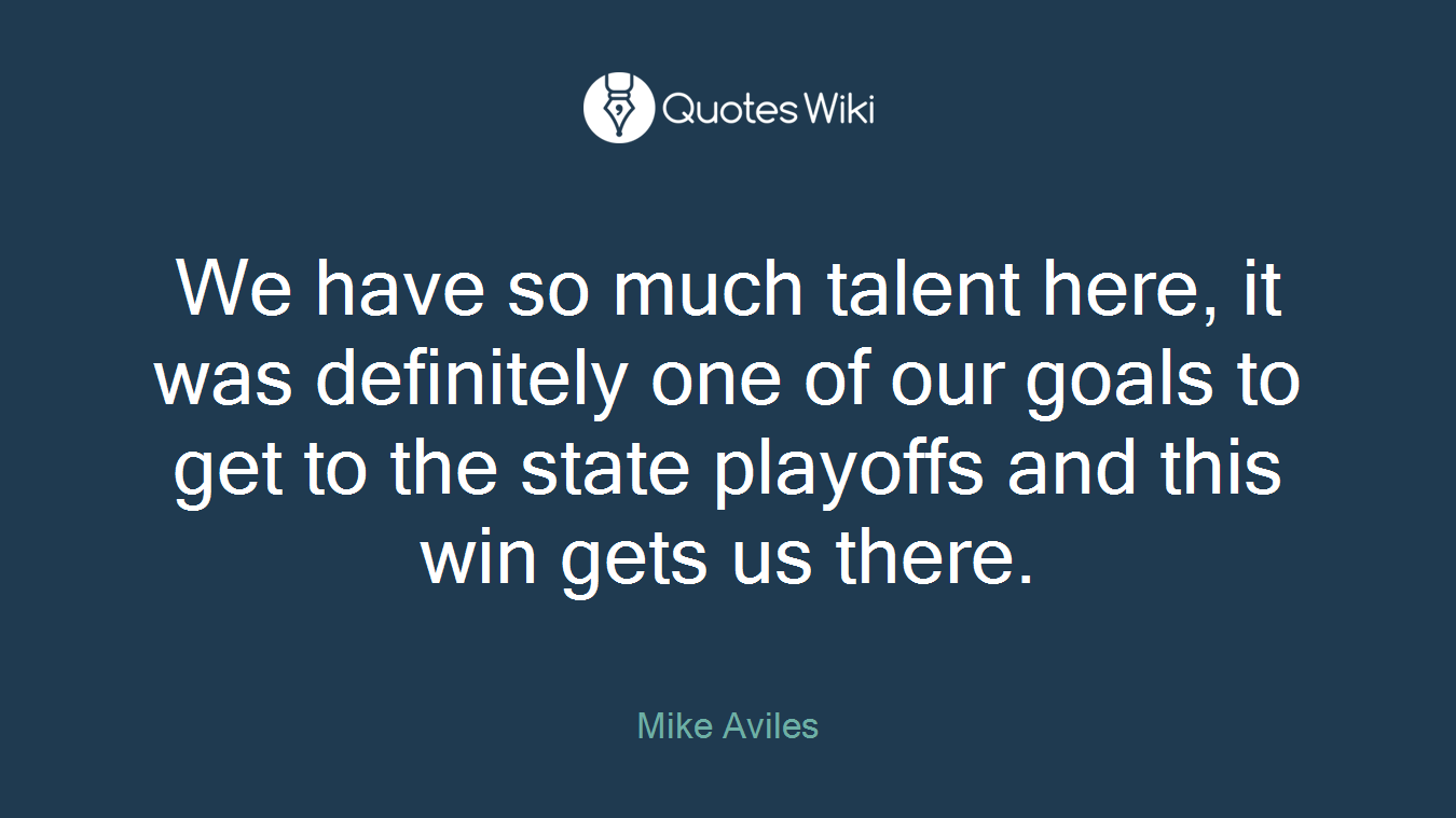 We have so much talent here, it was definitely one of our goals to get to the state playoffs and this win gets us there.