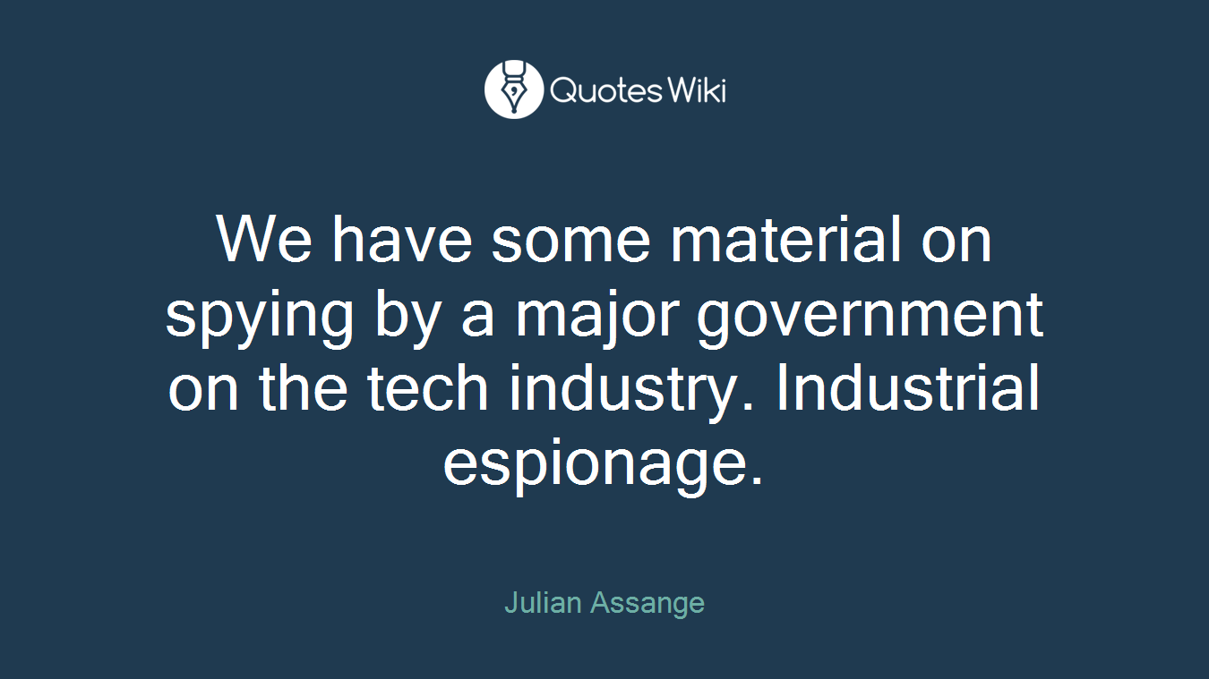 We have some material on spying by a major government on the tech industry. Industrial espionage.