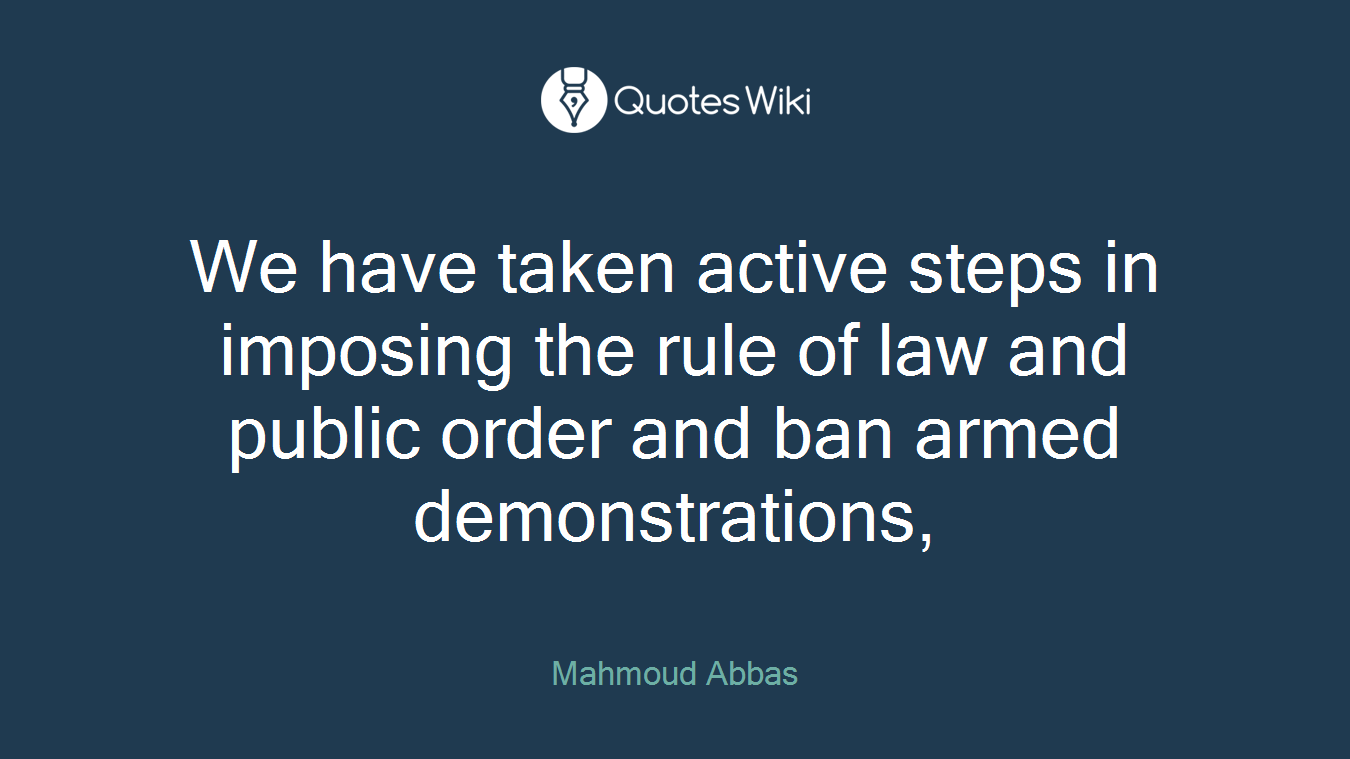 We have taken active steps in imposing the rule of law and public order and ban armed demonstrations,