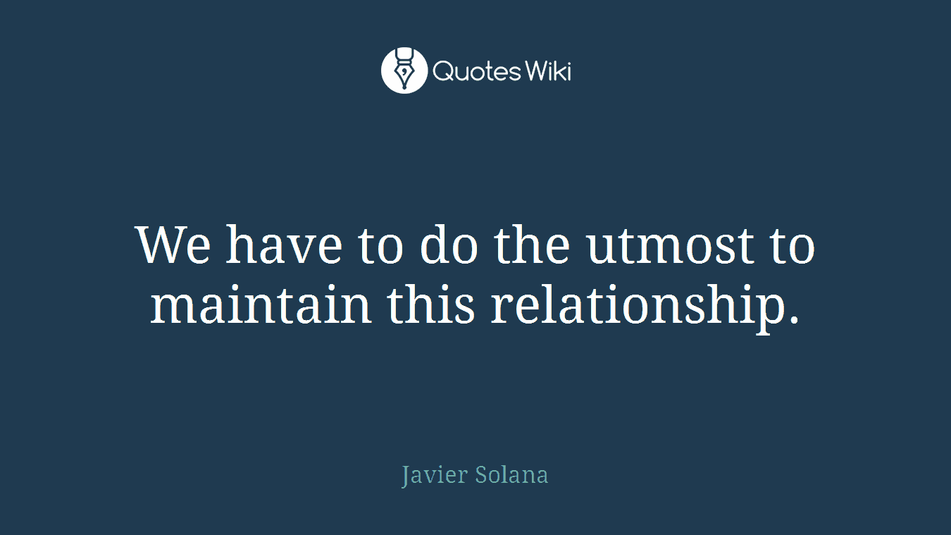We have to do the utmost to maintain this relationship.