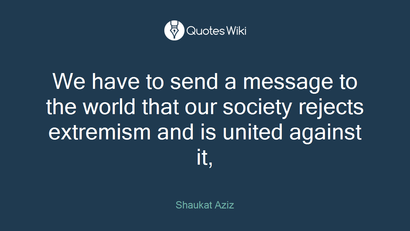 We have to send a message to the world that our society rejects extremism and is united against it,