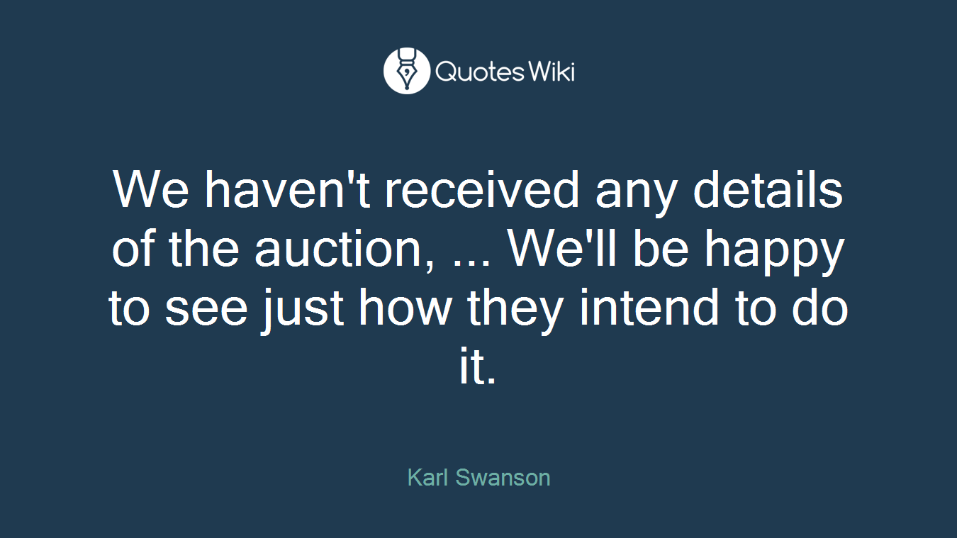 We haven't received any details of the auction, ... We'll be happy to see just how they intend to do it.