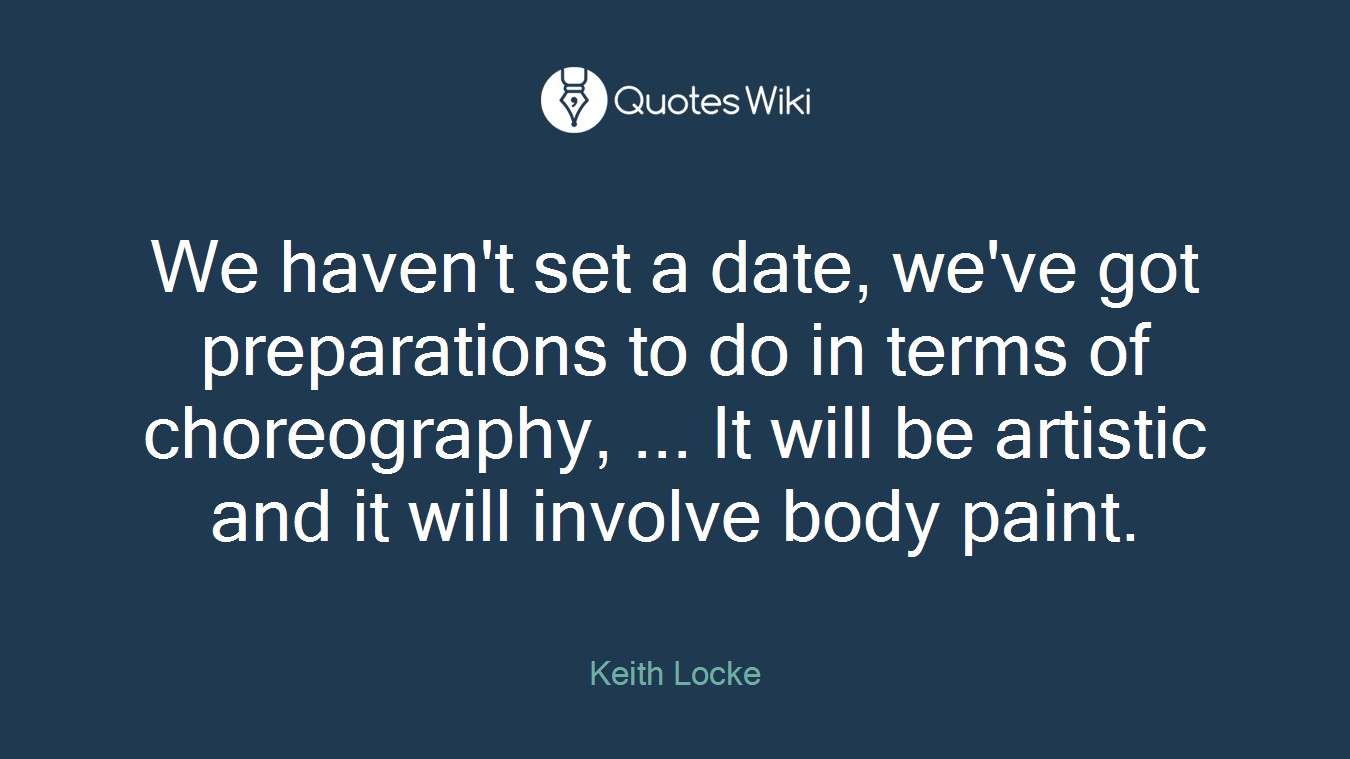 We haven't set a date, we've got preparations to do in terms of choreography, ... It will be artistic and it will involve body paint.