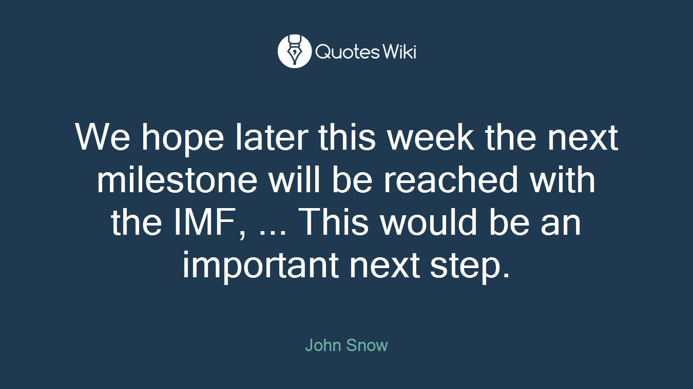 We hope later this week the next milestone will be reached with the IMF, ... This would be an important next step.
