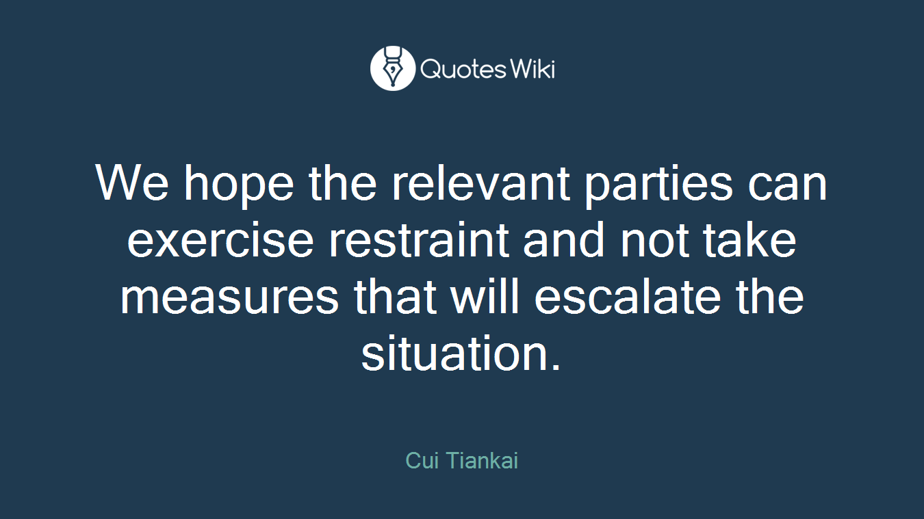 We hope the relevant parties can exercise restraint and not take measures that will escalate the situation.