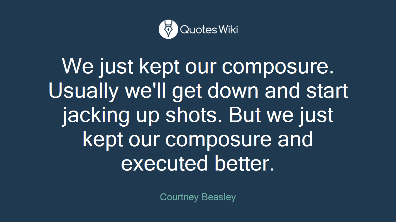 We just kept our composure. Usually we'll get down and start jacking up shots. But we just kept our composure and executed better.