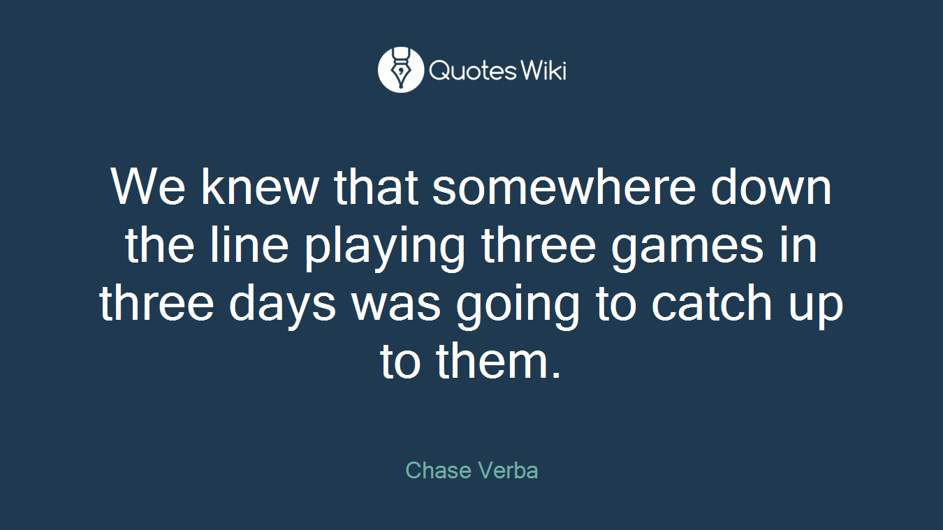 We knew that somewhere down the line playing three games in three days was going to catch up to them.