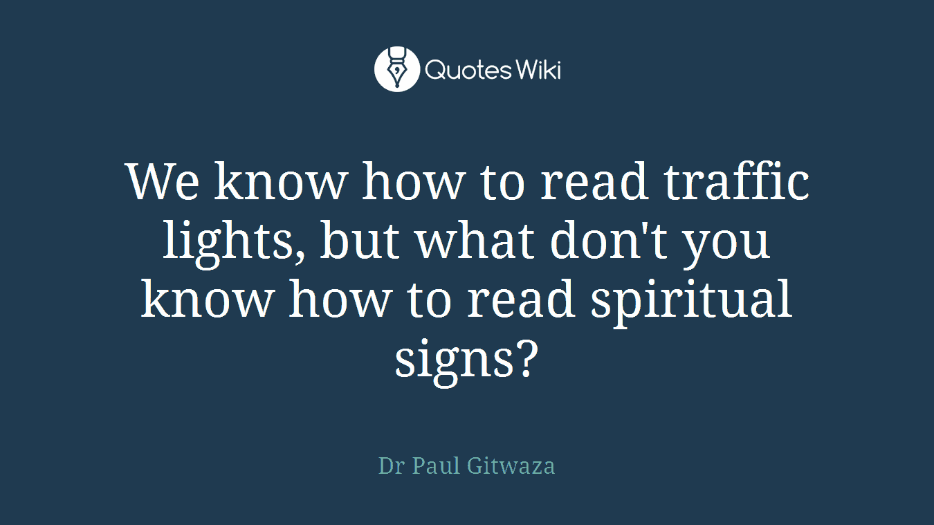 We know how to read traffic lights, but what don't you know how to read spiritual signs?