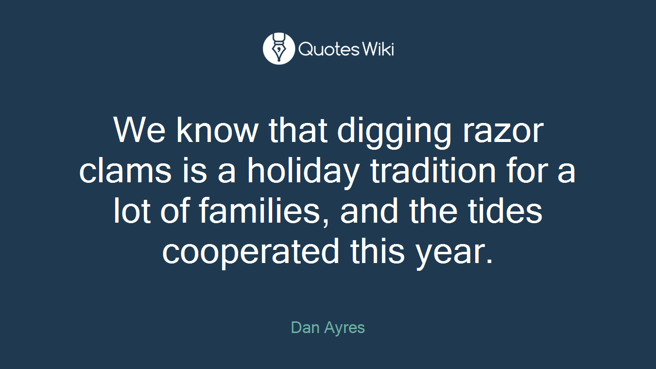We know that digging razor clams is a holiday tradition for a lot of families, and the tides cooperated this year.