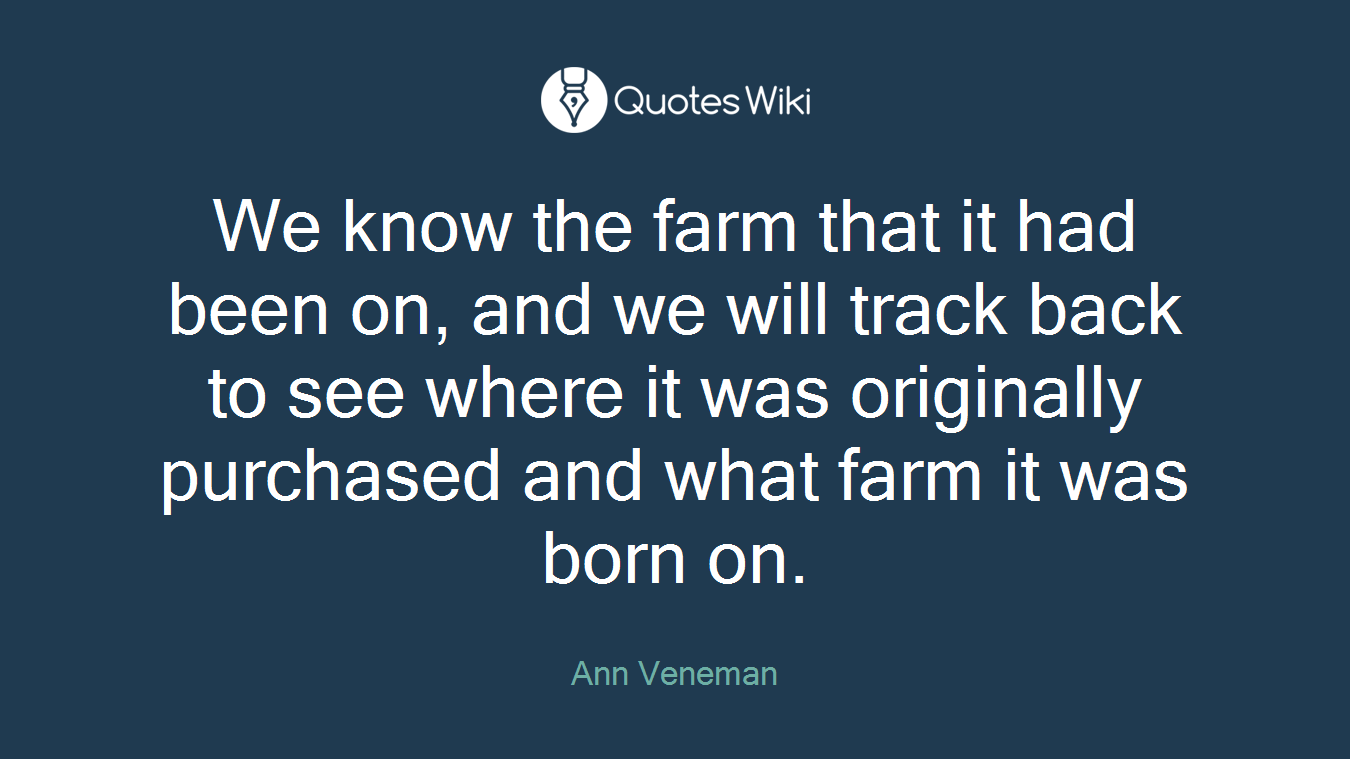 We know the farm that it had been on, and we will track back to see where it was originally purchased and what farm it was born on.