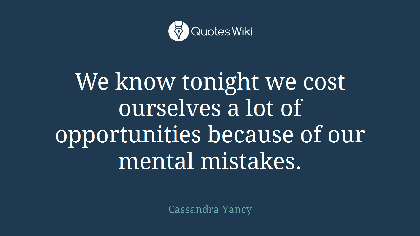 We know tonight we cost ourselves a lot of opportunities because of our mental mistakes.
