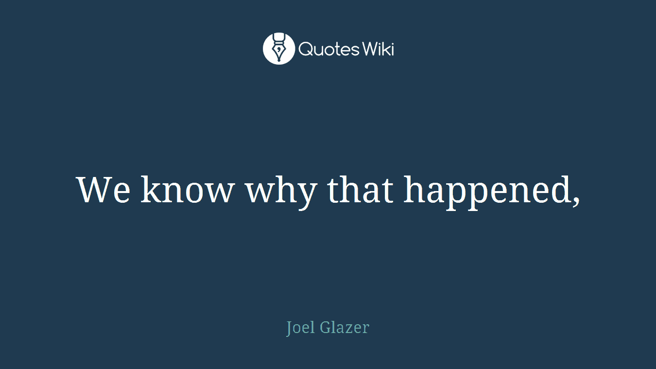 We know why that happened,