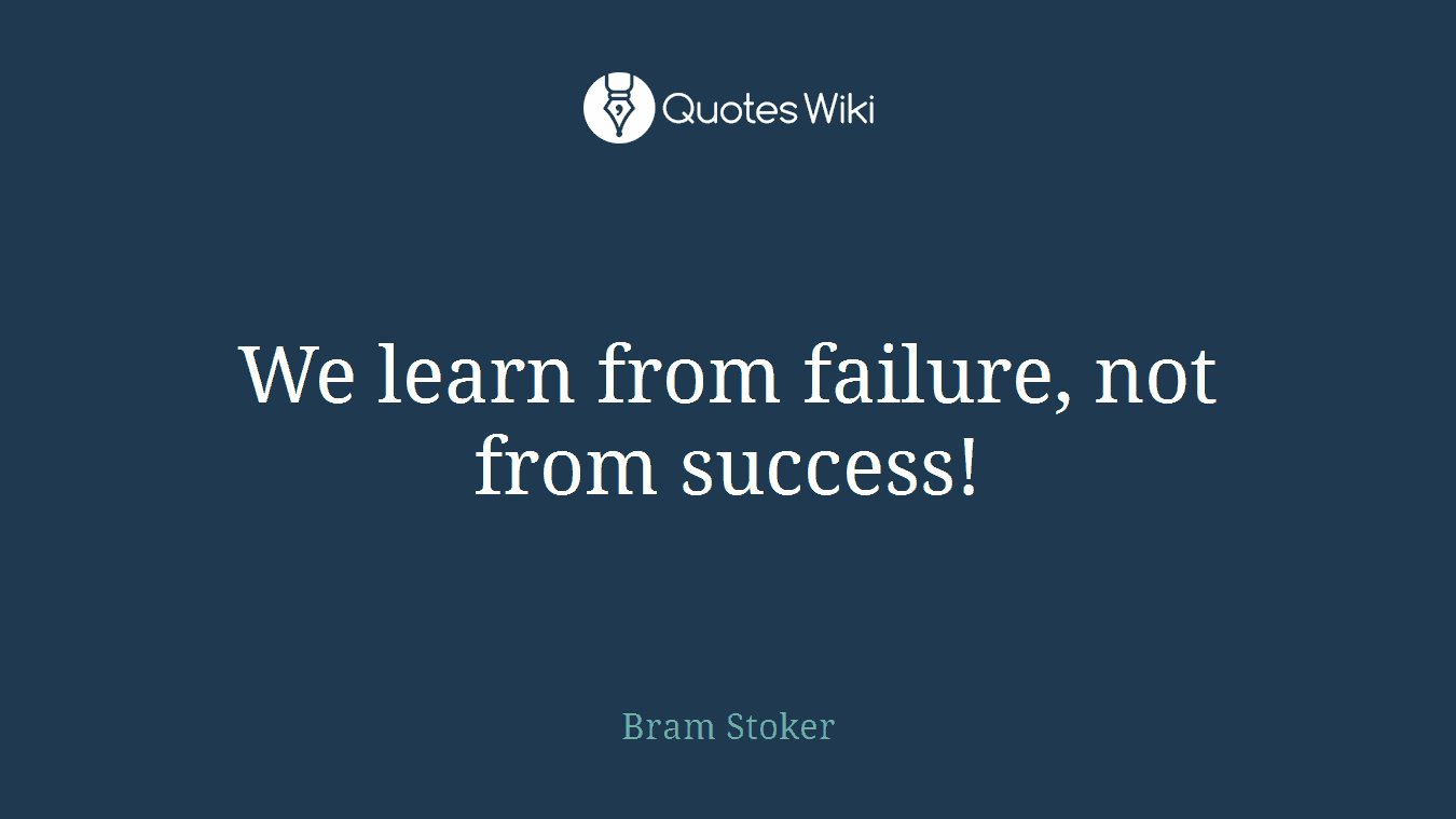 We learn from failure, not from success!