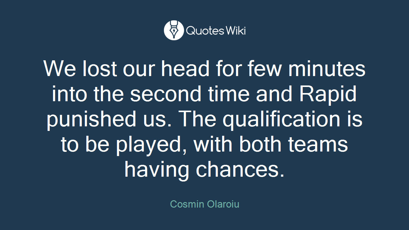 We lost our head for few minutes into the second time and Rapid punished us. The qualification is to be played, with both teams having chances.