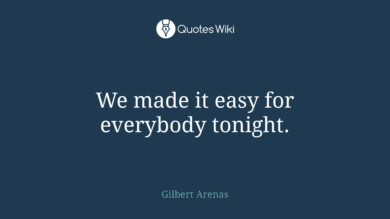 We made it easy for everybody tonight.