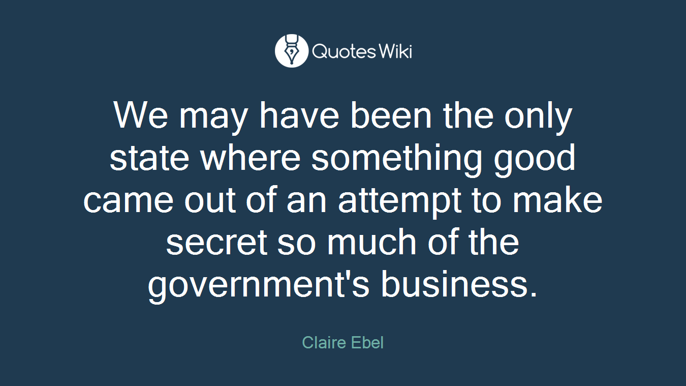We may have been the only state where something good came out of an attempt to make secret so much of the government's business.