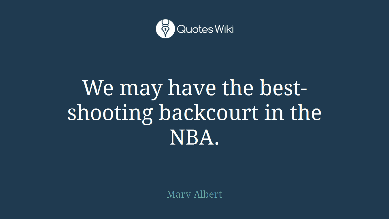 We may have the best-shooting backcourt in the NBA.