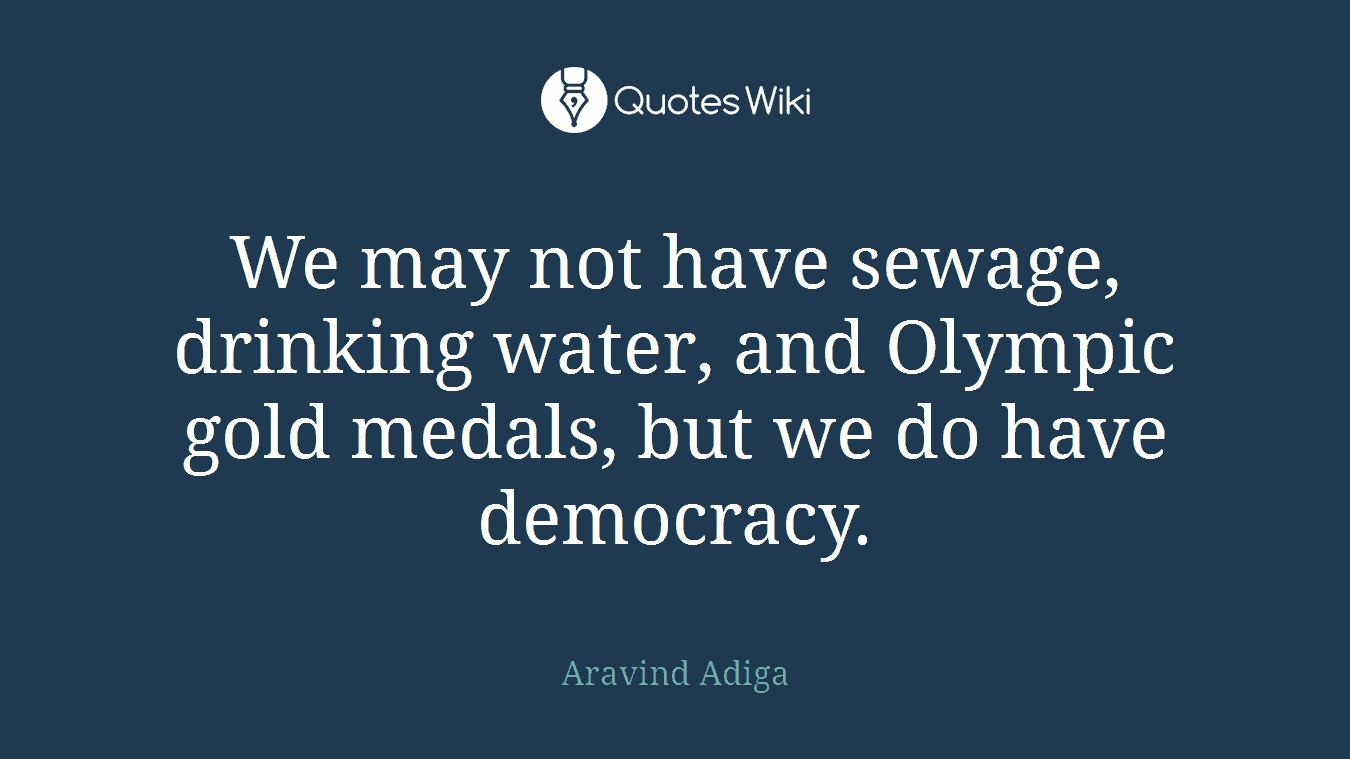 We may not have sewage, drinking water, and Olympic gold medals, but we do have democracy.