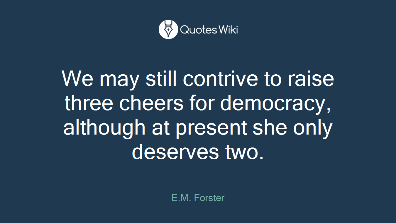 We may still contrive to raise three cheers for democracy, although at present she only deserves two.
