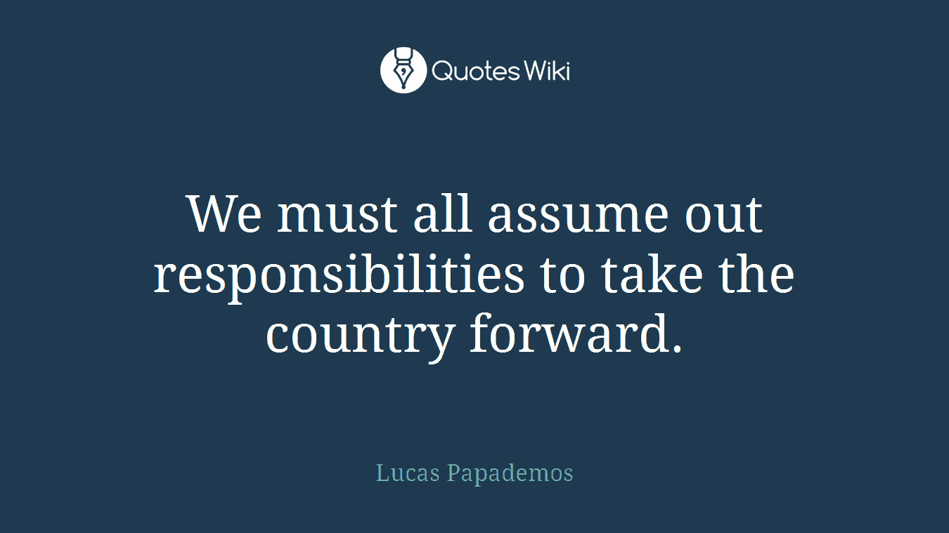 We must all assume out responsibilities to take the country forward.