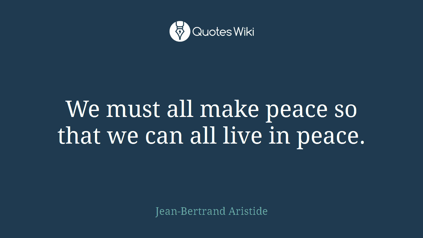 We must all make peace so that we can all live in peace.