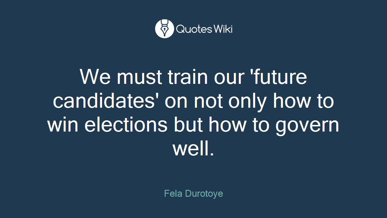 We must train our 'future candidates' on not only how to win elections but how to govern well.