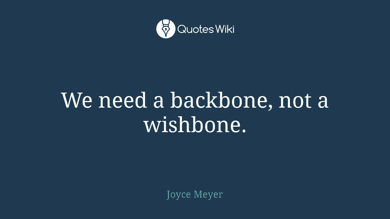 We need a backbone, not a wishbone.